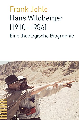 Hans Wildberger (1910-1986): Eine theologische Biografie von Theologischer Verlag