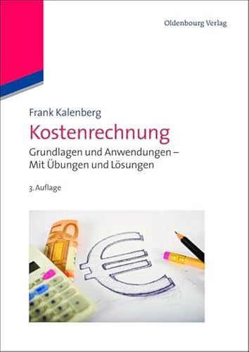 Kostenrechnung: Grundlagen und Anwendungen Mit Übungen und Lösungen: Grundlagen und Anwendungen - Mit Übungen und Lösungen