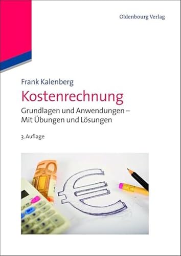 Kostenrechnung: Grundlagen und Anwendungen Mit Übungen und Lösungen: Grundlagen und Anwendungen - Mit Übungen und Lösungen von De Gruyter Oldenbourg