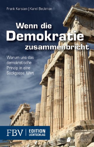 Wenn die Demokratie zusammenbricht: Warum Uns Das Demokratische Prinzip In Eine Sackgasse Führt