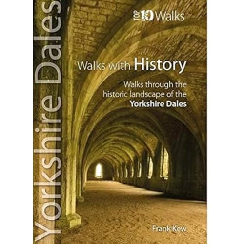 Walks with History: Walks through the fascinating historic landscapes of the Yorkshire Dales (Yorkshire Dales: Top 10 Walks)