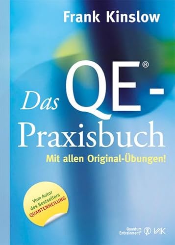 Das QE®-Praxisbuch: Mit allen Original-Übungen (Quantum Entrainment (R)) von VAK Verlags GmbH