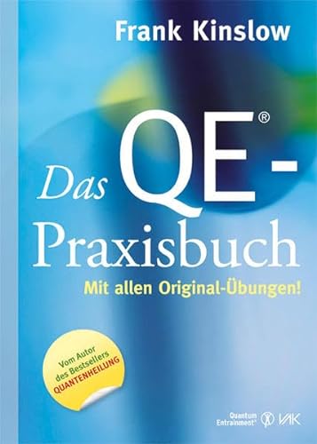 Das QE®-Praxisbuch: Mit allen Original-Übungen (Quantum Entrainment (R)) von VAK Verlags GmbH
