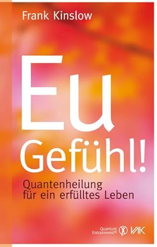 Eu-Gefühl!: Quantenheilung für ein erfülltes Leben (Quantum Entrainment (R)) von VAK Verlags GmbH