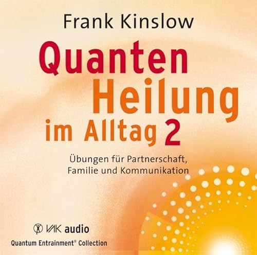 Quantenheilung im Alltag 2: Übungen für Partnerschaft, Familie und Kommunikation Quantenheilung im Alltag 2: Übungen für Partnerschaft, Familie und Kommunikation von VAK Verlags GmbH