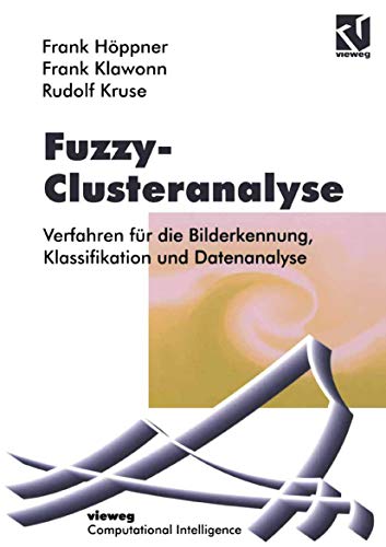 Fuzzy-Clusteranalyse: Verfahren für die Bilderkennung, Klassifizierung und Datenanalyse (Computational Intelligence)