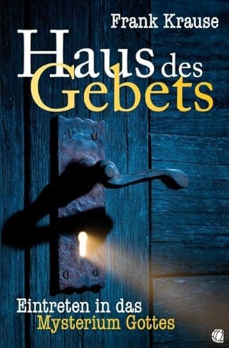 Haus des Gebets: Eintreten in das Mysterium Gottes Haus des Gebets: Eintreten in das Mysterium Gottes