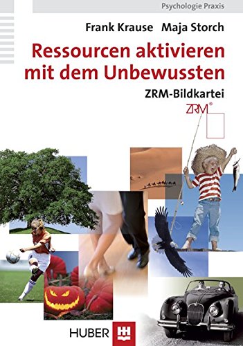 Ressourcen aktivieren mit dem Unbewussten: ZRM-Bildkartei Ressourcen aktivieren mit dem Unbewussten: ZRM-Bildkartei von Hogrefe AG