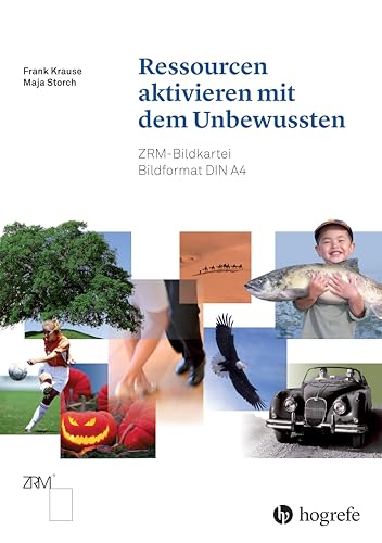 Ressourcen aktivieren mit dem Unbewussten: ZRM-Bildkartei Ressourcen aktivieren mit dem Unbewussten: ZRM-Bildkartei