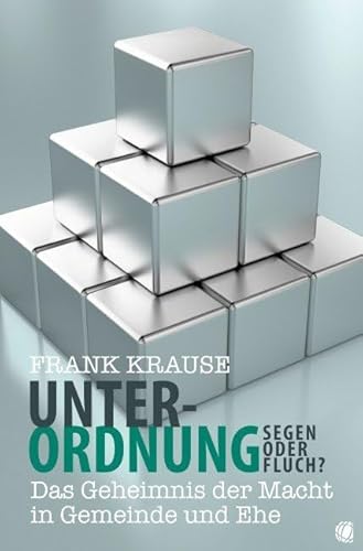 Unterordnung – Segen oder Fluch?: Das Geheimnis der Macht in Gemeinde und Ehe Unterordnung – Segen oder Fluch?: Das Geheimnis der Macht in Gemeinde und Ehe