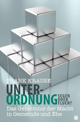 Unterordnung – Segen oder Fluch?: Das Geheimnis der Macht in Gemeinde und Ehe