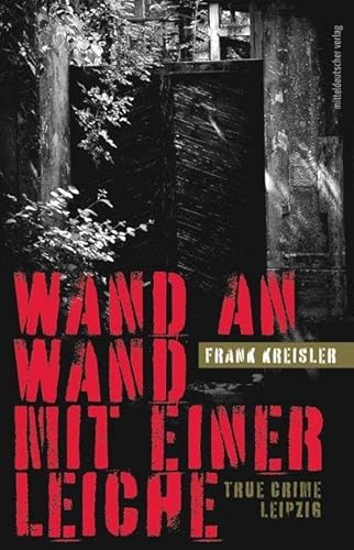 Wand an Wand mit einer Leiche: True Crime Leipzig // Authentische Kriminalfälle