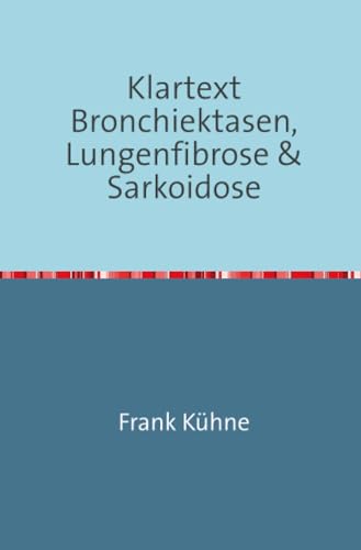 Klartext Bronchiektasen, Lungenfibrose & Sarkoidose: Bronchiektasen, Lungenfibrose & Sarkoidose von A-Z: Bronchiektasen, Lungenfibrose & ... (Klartext Atemwegs chronische Erkrankungen) Klartext Bronchiektasen, Lungenfibrose & Sarkoidose: Bronchiektasen, Lungenfibrose & Sarkoidose von A-Z: Bronchiektasen, Lungenfibrose & ... (Klartext Atemwegs chronische Erkrankungen)