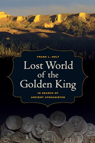 Lost World of the Golden King: In Search of Ancient Afghanistan (Hellenistic Culture and Society, Band 53) von University of California Press
