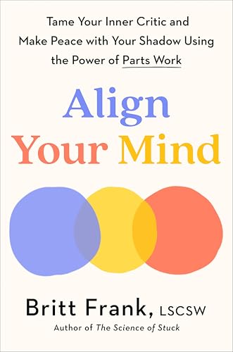Align Your Mind: Tame Your Inner Critic and Make Peace with Your Shadow Using the Power of Parts Work Align Your Mind: Tame Your Inner Critic and Make Peace with Your Shadow Using the Power of Parts Work von Tarcher