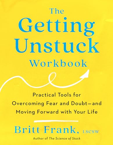 The Getting Unstuck Workbook: Practical Tools for Overcoming Fear and Doubt - and Moving Forward with Your Life The Getting Unstuck Workbook: Practical Tools for Overcoming Fear and Doubt - and Moving Forward with Your Life