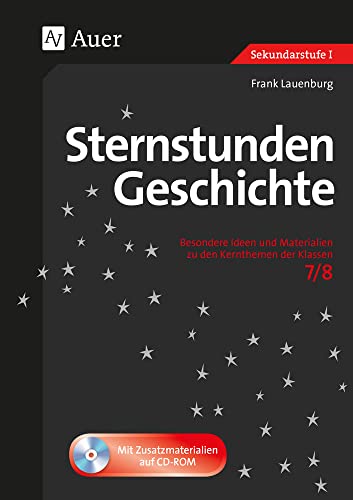 Sternstunden Geschichte 7-8: Besondere Ideen und Materialien zu den Kernthemen der Klassen 7/8 (Sternstunden Sekundarstufe) von Auer Verlag i.d.AAP LW