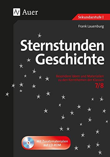 Sternstunden Geschichte 7-8: Besondere Ideen und Materialien zu den Kernthemen der Klassen 7/8 (Sternstunden Sekundarstufe)