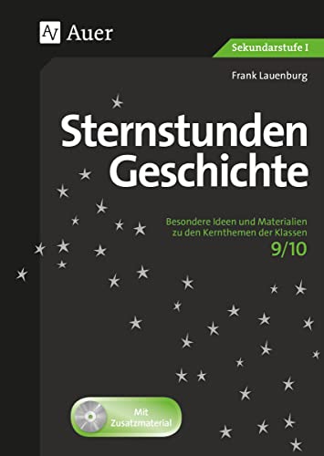 Sternstunden Geschichte 9-10: Besondere Ideen und Materialien zu den Kernthemen der Klassen 9/10 (Sternstunden Sekundarstufe)