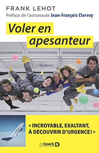 Voler en apesanteur: " Incroyable, exaltant, à découvrir d'urgence ! "