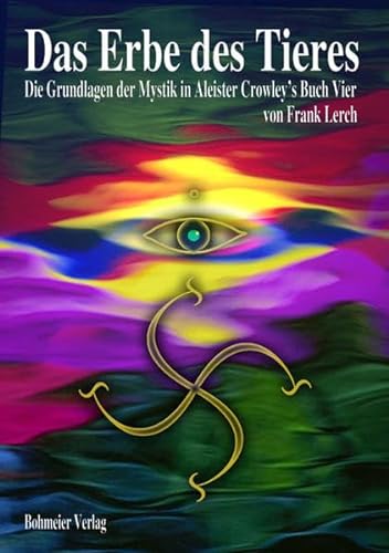 Das Erbe des Tieres: Die Grundlagen der Mystik in Aleister Crowleys Buch Vier