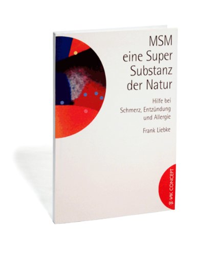 MSM - ein Super-Substanz der Natur: Hilfe bei Schmerz, Entzündung und Allergie