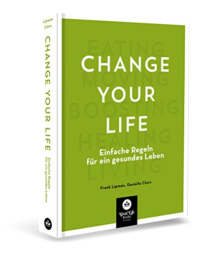 Change your Life: Einfache Regeln für ein gesundes Leben Change your Life: Einfache Regeln für ein gesundes Leben
