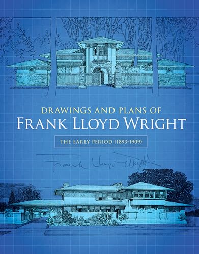 Drawings and Plans of Frank Lloyd Wright: The Early Period (1893-1909) (Dover Architecture)