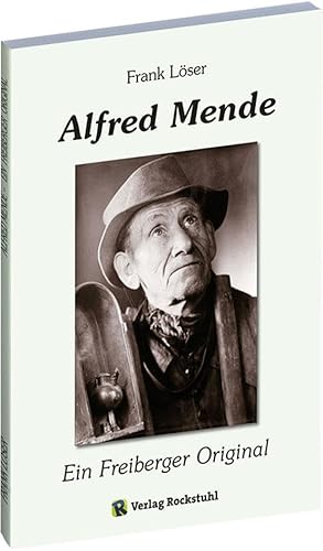 Alfred Mende – Ein Freiberger Original von Rockstuhl Verlag