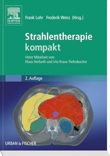 Strahlentherapie kompakt: Unter Mitarbeit von: Klaus Herfarth und Uta Kraus-Tiefenbacher von Urban & Fischer/Elsevier