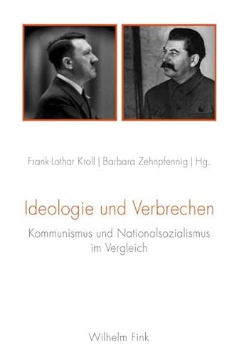 Ideologie und Verbrechen. Kommunismus und Nationalsozialismus im Vergleich