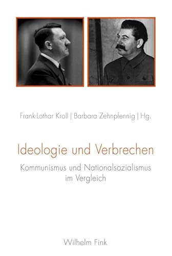 Ideologie und Verbrechen. Kommunismus und Nationalsozialismus im Vergleich