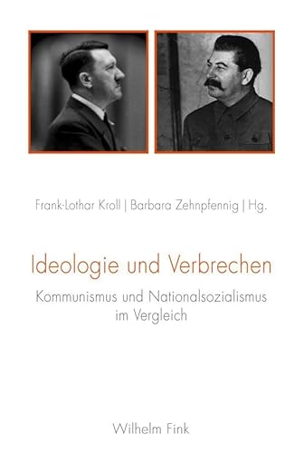 Ideologie und Verbrechen. Kommunismus und Nationalsozialismus im Vergleich von WILHELM FINK VERLAG