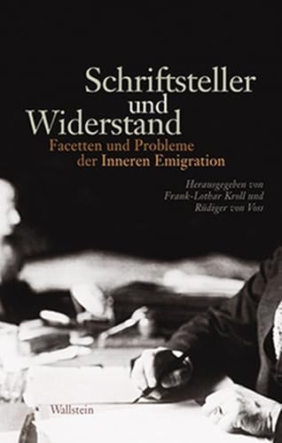Schriftsteller und Widerstand: Facetten und Probleme der 'Inneren Emigration' Schriftsteller und Widerstand: Facetten und Probleme der 'Inneren Emigration'