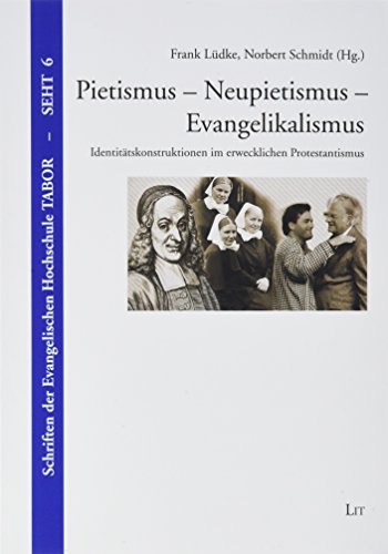 Pietismus - Neupietismus - Evangelikalismus: Identitätskonstruktionen im erwecklichen Protestantismus von LIT Verlag