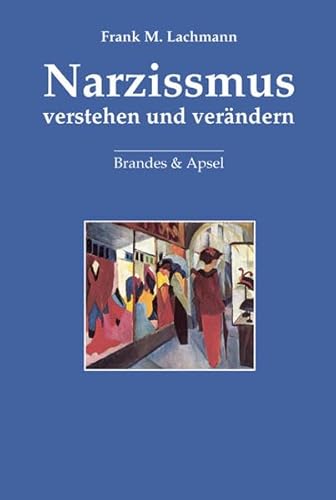 Narzissmus verstehen und verändern: Über Empathie, Humor und Erwartungen in psychotherapeutischen Beziehungen von Brandes + Apsel Verlag Gm