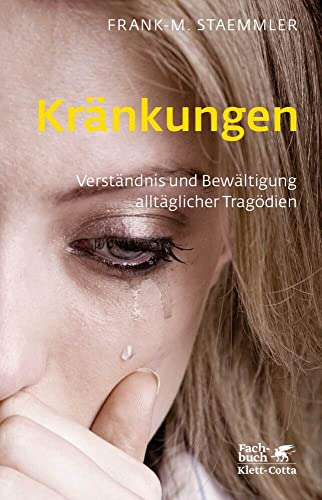 Kränkungen (Fachratgeber Klett-Cotta): Verständnis und Bewältigung alltäglicher Tragödien (Fachratgeber Klett-Cotta: Hilfe aus eigener Kraft) von Klett-Cotta Verlag