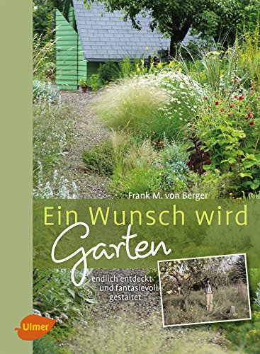 Ein Wunsch wird Garten: Endlich entdeckt und fantasievoll gestaltet