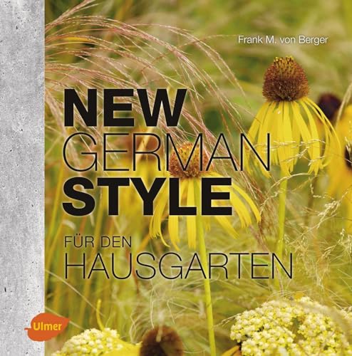 New German Style für den Hausgarten: Moderne Gartengestaltung pflegeleicht und dauerschön von Ulmer Eugen Verlag