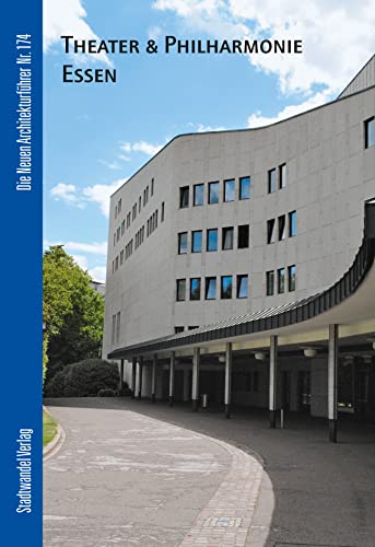 Theater und Philharmonie Essen: Grillo-Theater, Aalto-Theater, Philharmonie (Die Neuen Architekturführer, Band 174) von Schnell & Steiner