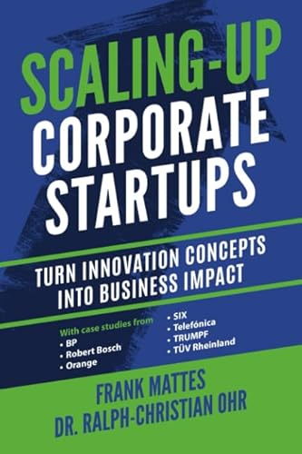 Scaling-up Corporate Startups: Turn innovation concepts into business impact