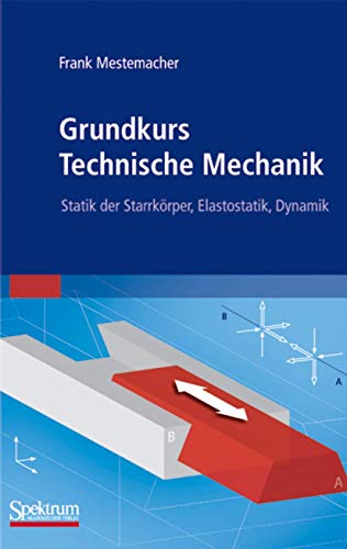 Grundkurs Technische Mechanik: Statik der Starrkörper, Elastostatik, Dynamik von Spektrum Akademischer Verlag