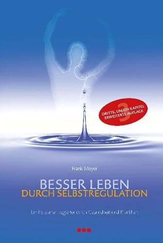 Besser leben durch Selbstregulation: Ein heilsamer Begleiter durch Gesundheit und Krankheit