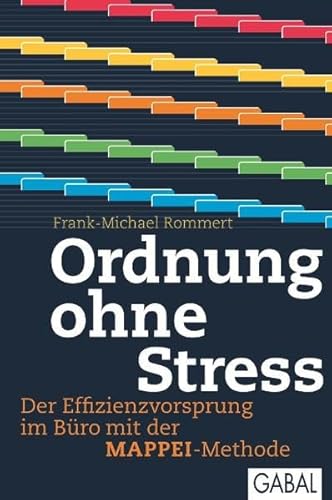 Ordnung ohne Stress: Der Effizienzvorsprung im Büro mit der MAPPEI-Methode (Dein Erfolg)