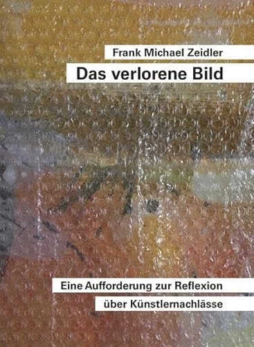 Das verlorene Bild. Eine Aufforderung zur Reflexion über Künstlernachlässe von Modo Verlag GmbH