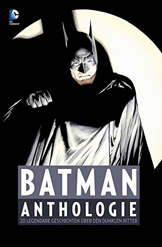Batman Anthologie: 20 legendäre Geschichten über den Dunklen Ritter