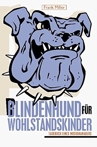 Blindenhund für Wohlstandskinder: Tagebuch eines Musikmanagers Blindenhund für Wohlstandskinder: Tagebuch eines Musikmanagers von BONG Entertainment