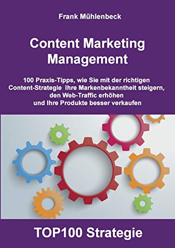 Content Marketing Management: 100 Praxis-Tipps, wie Sie mit der richtigen Content Strategie Ihre Markenbekanntheit steigern, den Web-Traffic erhöhen und Ihre Produkte besser verkaufen von Books on Demand