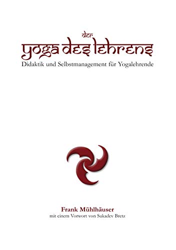Der Yoga des Lehrens: Didaktik und Selbstmanagement für Yogalehrende von Books on Demand