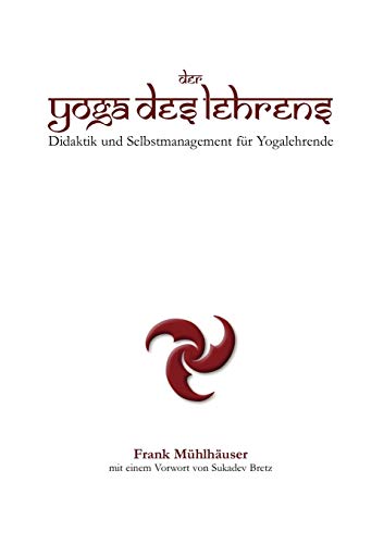 Der Yoga des Lehrens: Didaktik und Selbstmanagement für Yogalehrende
